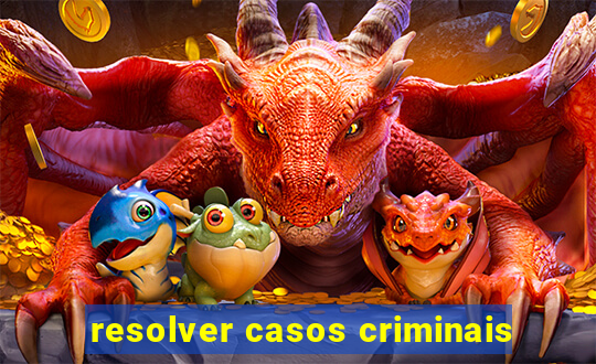 resolver casos criminais